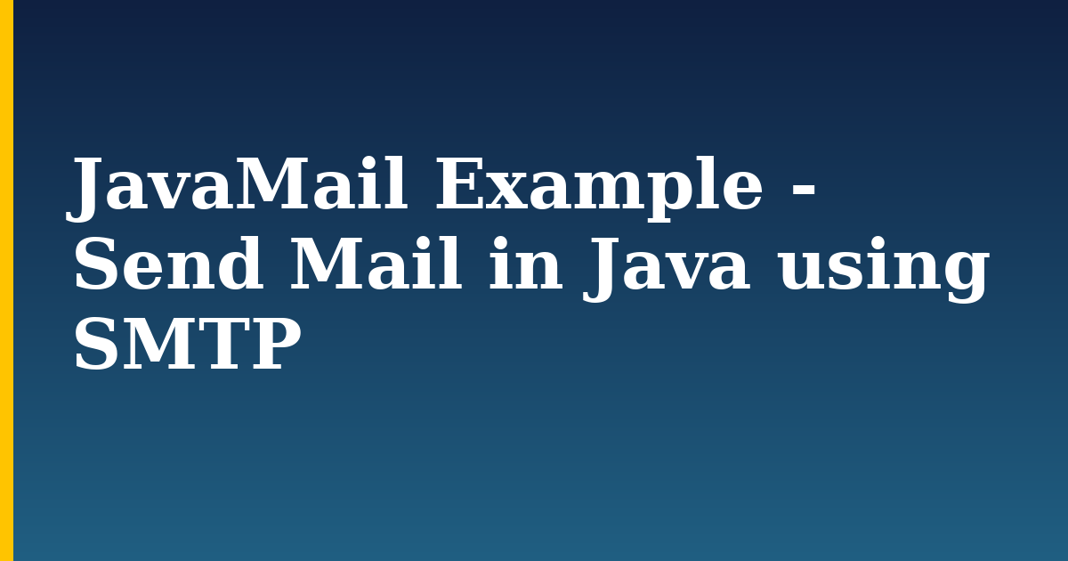 JavaMail Example – Send Mail in Java using SMTP