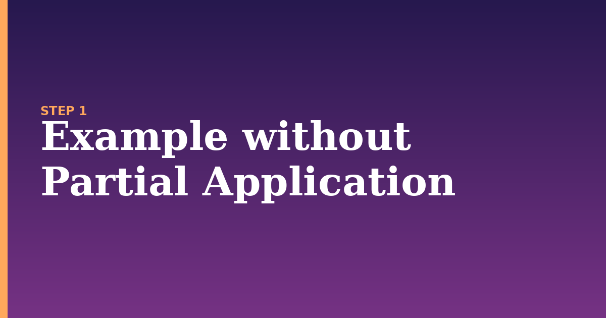 partial application illustration for: Example without Partial Application