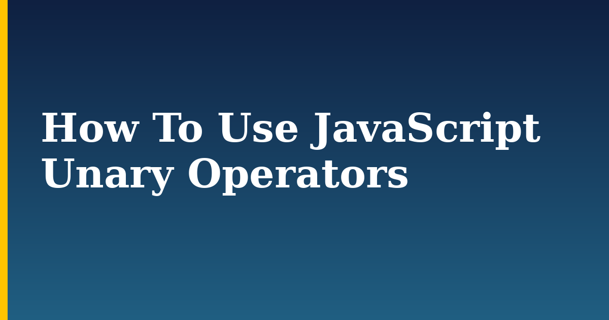 How To Use JavaScript Unary Operators — step-by-step Javascript tutorial on Progressive Robot
