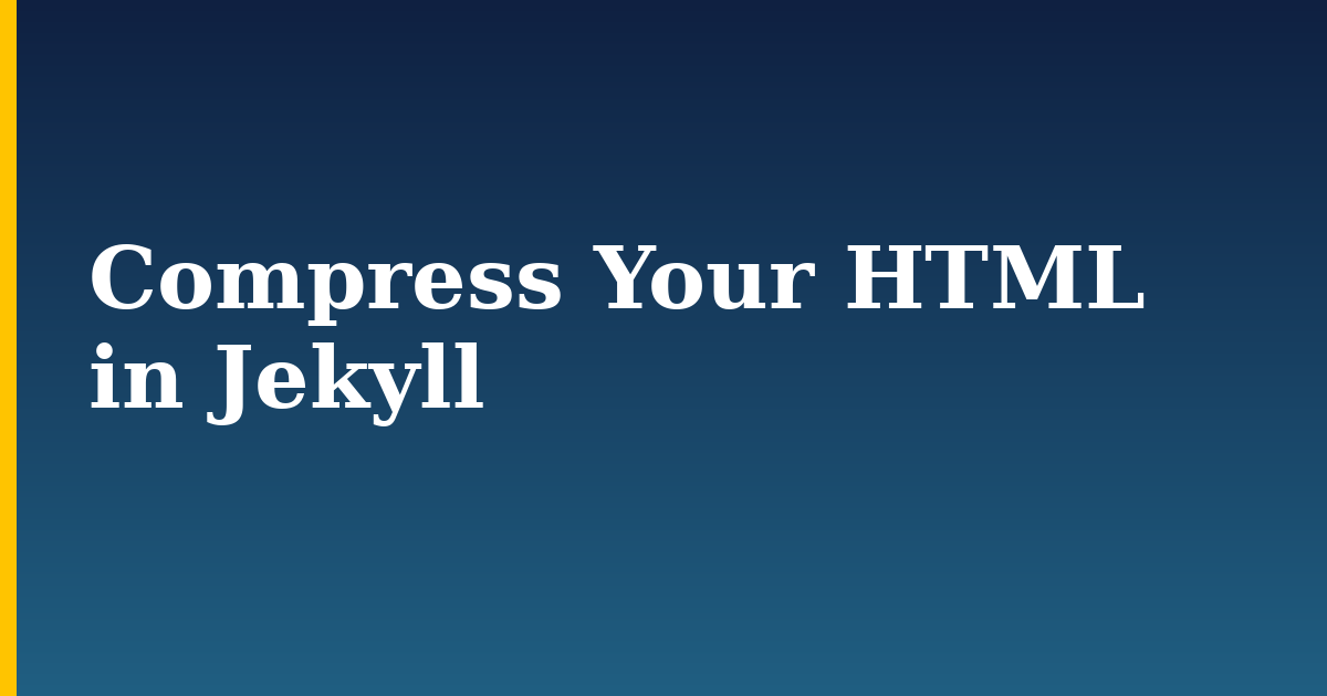 Compress Your HTML in Jekyll