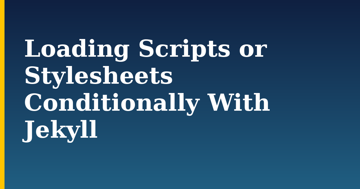 Loading Scripts or Stylesheets Conditionally With Jekyll