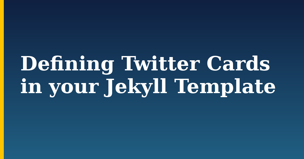 Defining Twitter Cards in your Jekyll Template