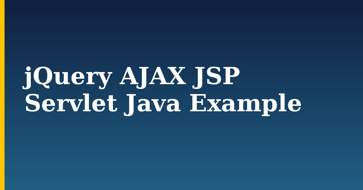 jQuery AJAX JSP Servlet Java Example