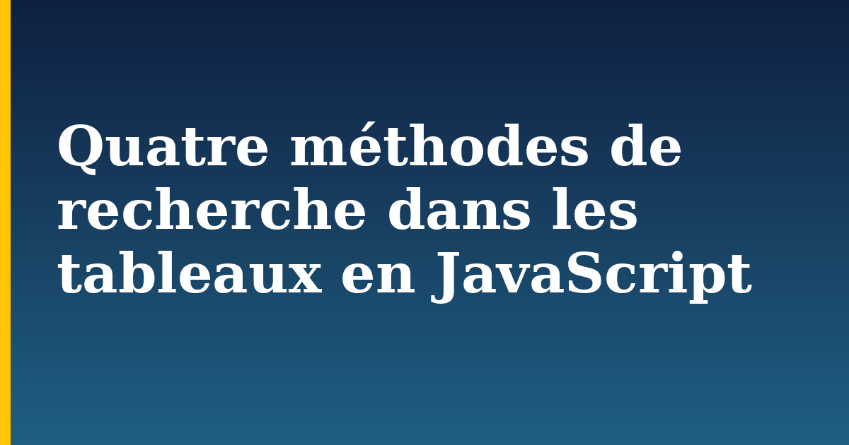 Quatre méthodes de recherche dans les tableaux en JavaScript — step-by-step Javascript tutorial on Progressive Robot