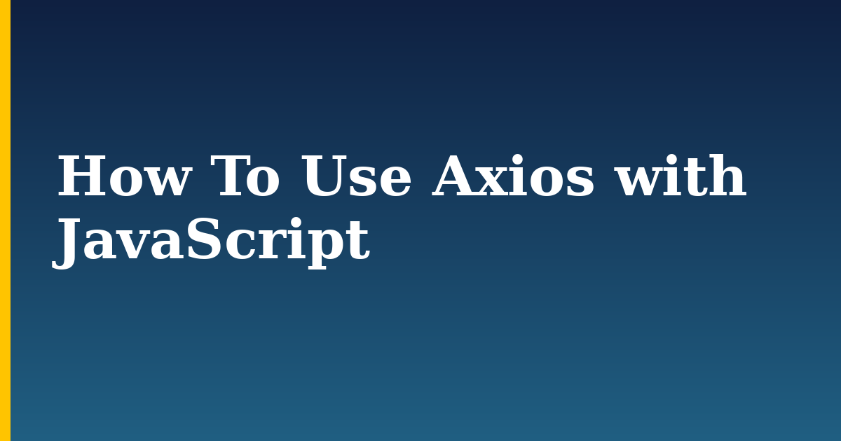 How To Use Axios with JavaScript