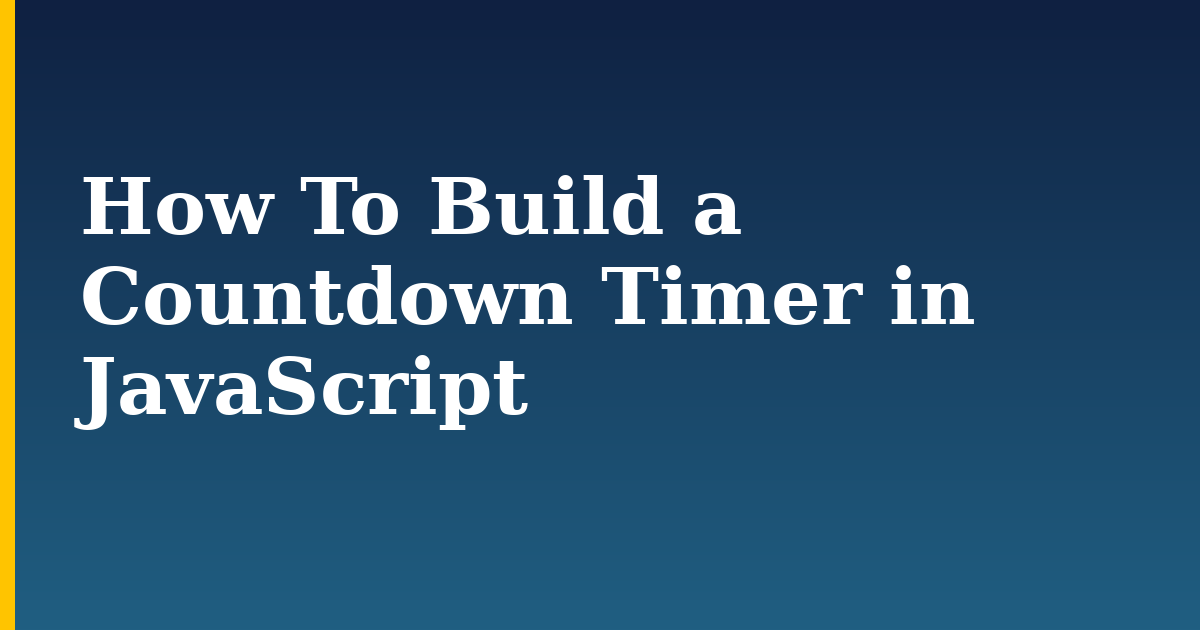 How To Build a Countdown Timer in JavaScript