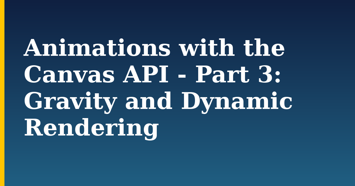 Animations with the Canvas API - Part 3: Gravity and Dynamic Rendering — step-by-step Javascript tutorial on Progressive Robot