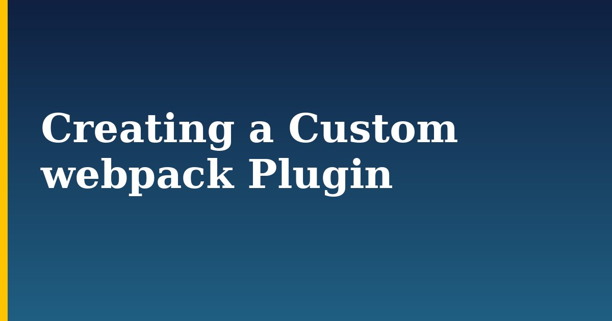Creating a Custom webpack Plugin — step-by-step Javascript tutorial on Progressive Robot