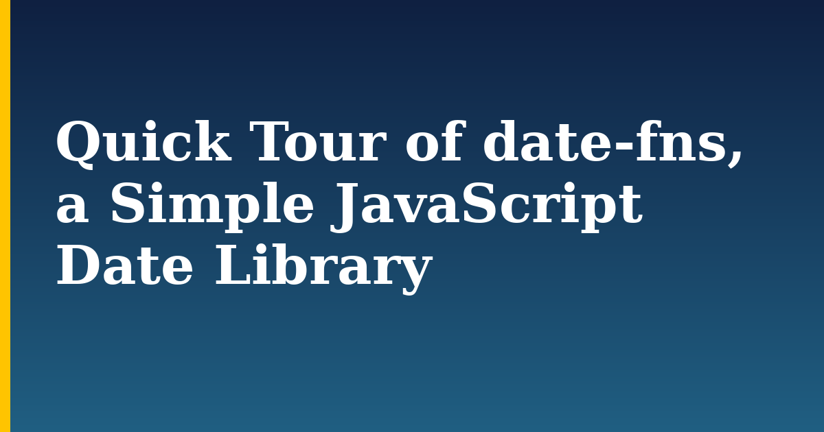 Quick Tour of date-fns, a Simple JavaScript Date Library