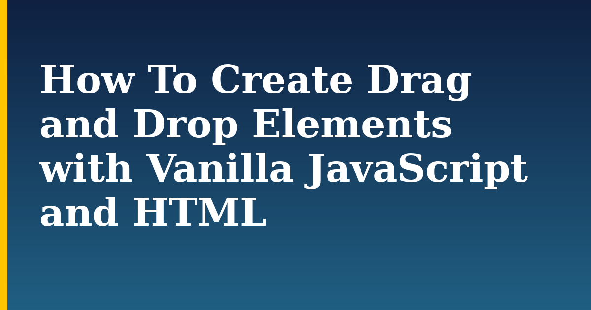 How To Create Drag and Drop Elements with Vanilla JavaScript and HTML — step-by-step Javascript tutorial on Progressive Robot