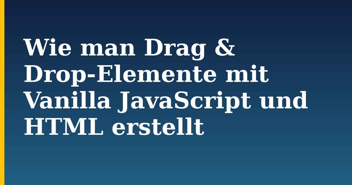 Wie man Drag & Drop-Elemente mit Vanilla JavaScript und HTML erstellt — step-by-step Javascript tutorial on Progressive Robot