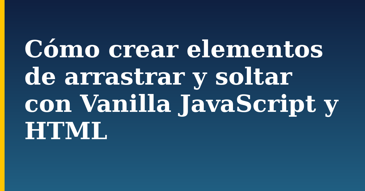 Cómo crear elementos de arrastrar y soltar con Vanilla JavaScript y HTML