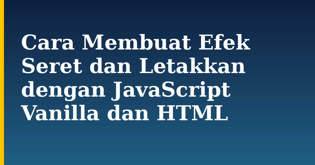 Cara Membuat Efek Seret dan Letakkan dengan JavaScript Vanilla dan HTML — step-by-step Javascript tutorial on Progressive Robot