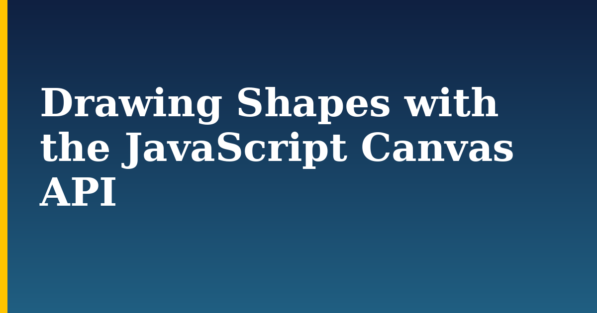 Drawing Shapes with the JavaScript Canvas API — step-by-step Javascript tutorial on Progressive Robot