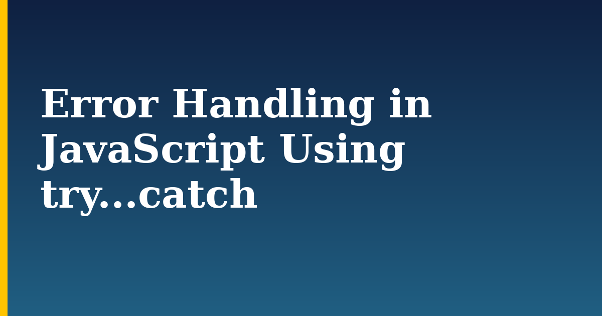 Error Handling in JavaScript Using try...catch — step-by-step Javascript tutorial on Progressive Robot