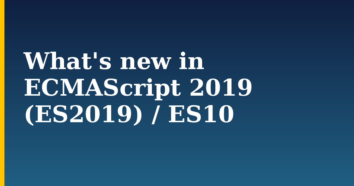 What's new in ECMAScript 2019 (ES2019) / ES10 — step-by-step Javascript tutorial on Progressive Robot