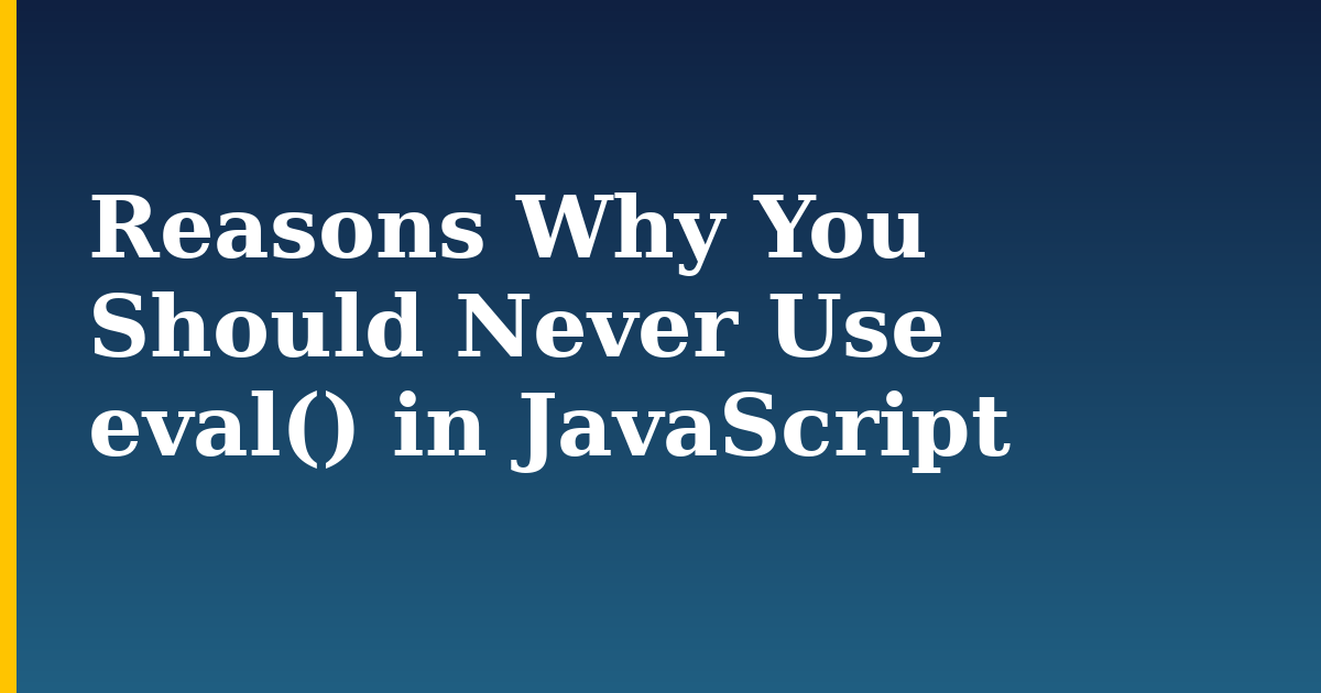 Reasons Why You Should Never Use eval() in JavaScript — step-by-step Javascript tutorial on Progressive Robot