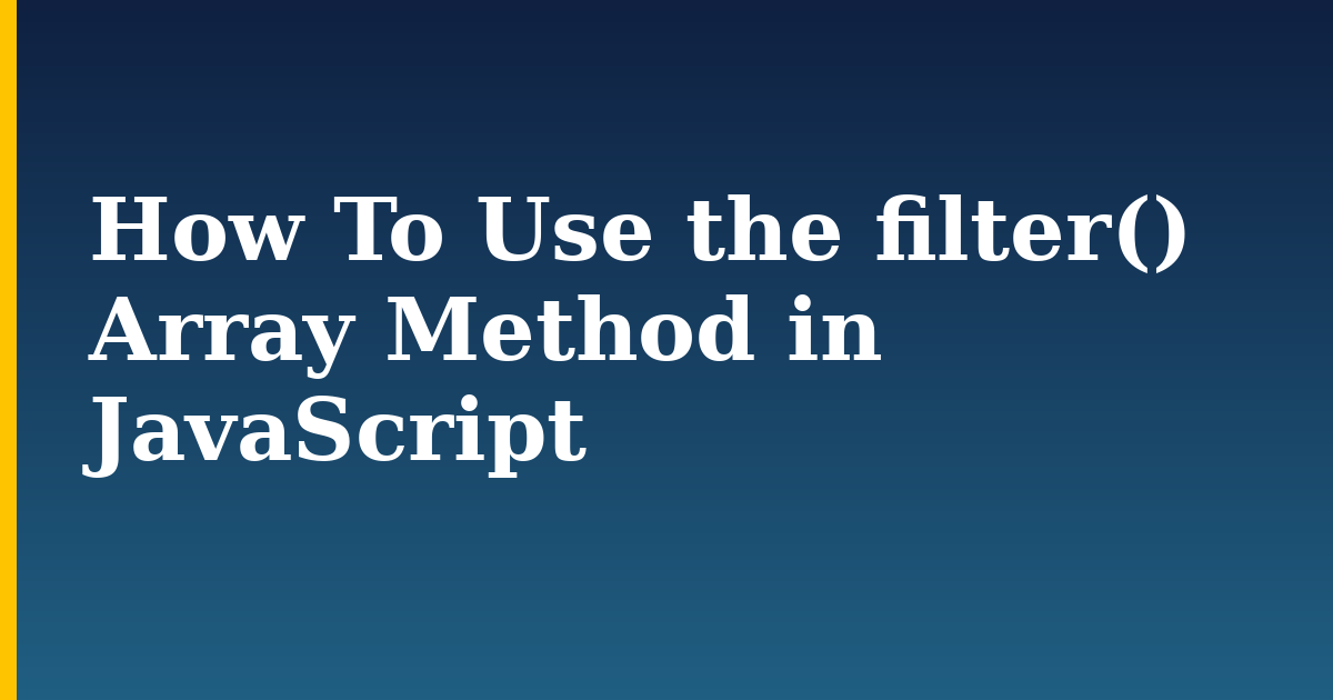 How To Use the filter() Array Method in JavaScript — step-by-step Javascript tutorial on Progressive Robot