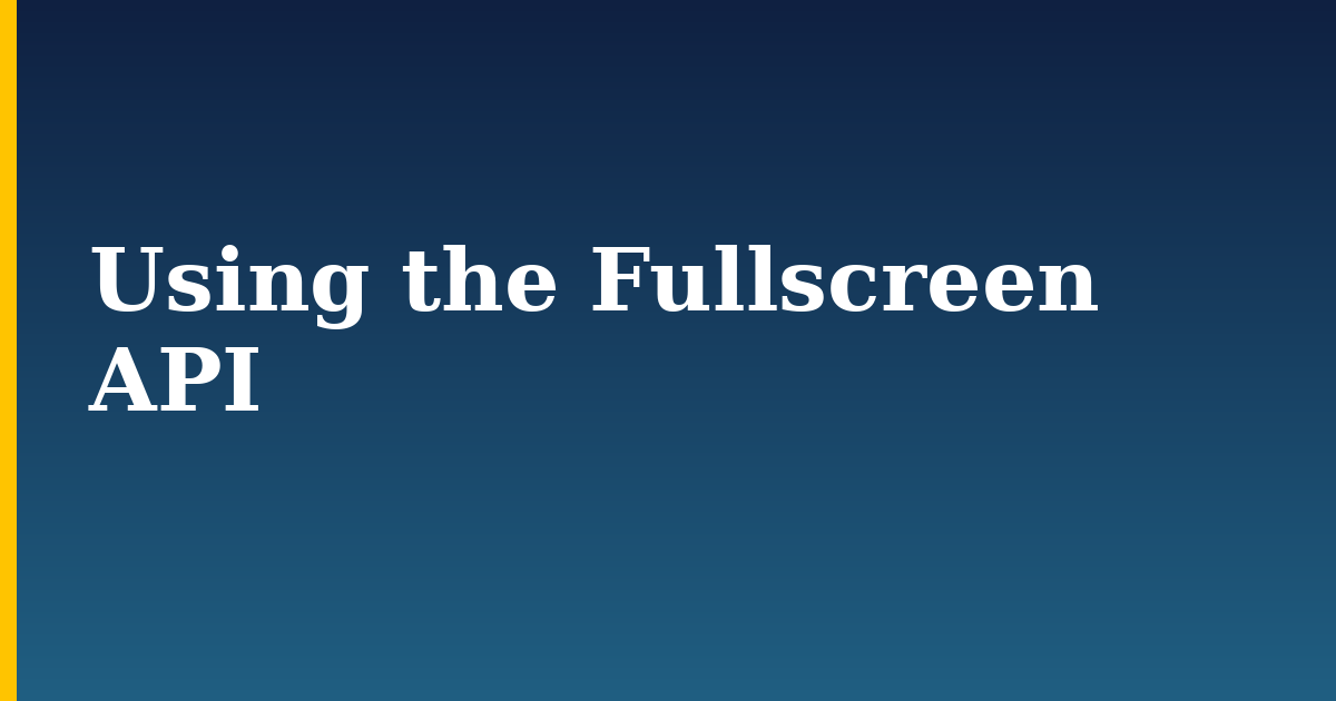 Using the Fullscreen API — step-by-step Javascript tutorial on Progressive Robot