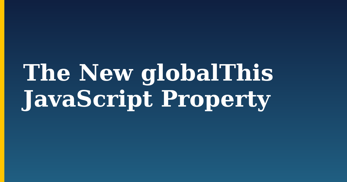 The New globalThis JavaScript Property — step-by-step Javascript tutorial on Progressive Robot