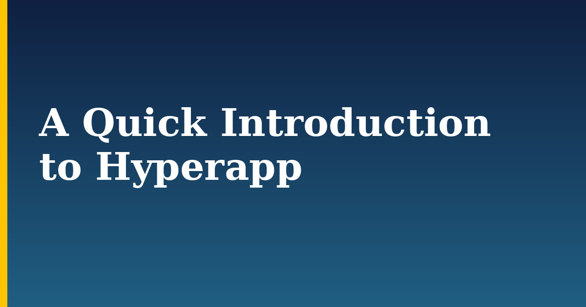 A Quick Introduction to Hyperapp — step-by-step Javascript tutorial on Progressive Robot