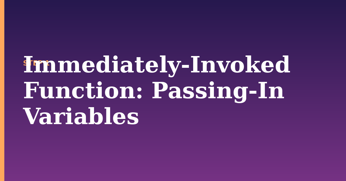 immediately-invoked function illustration for: Passing-In Variables