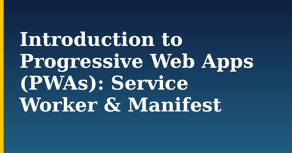 Introduction to Progressive Web Apps (PWAs): Service Worker & Manifest — step-by-step Javascript tutorial on Progressive Robot