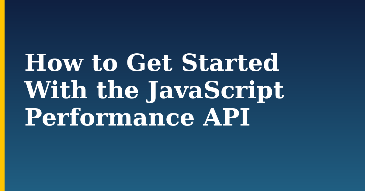 How to Get Started With the JavaScript Performance API — step-by-step Javascript tutorial on Progressive Robot