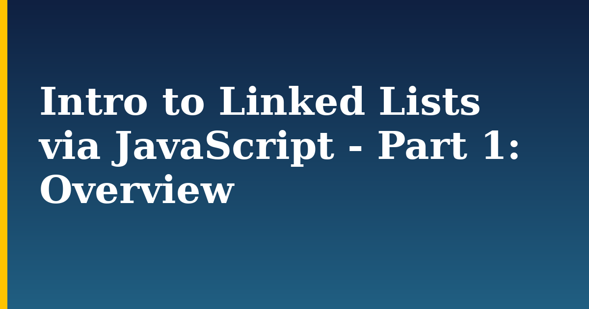 Intro to Linked Lists via JavaScript - Part 1: Overview — step-by-step Javascript tutorial on Progressive Robot