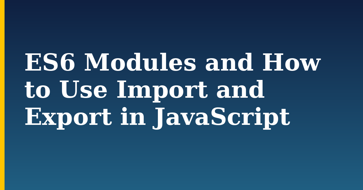 ES6 Modules and How to Use Import and Export in JavaScript