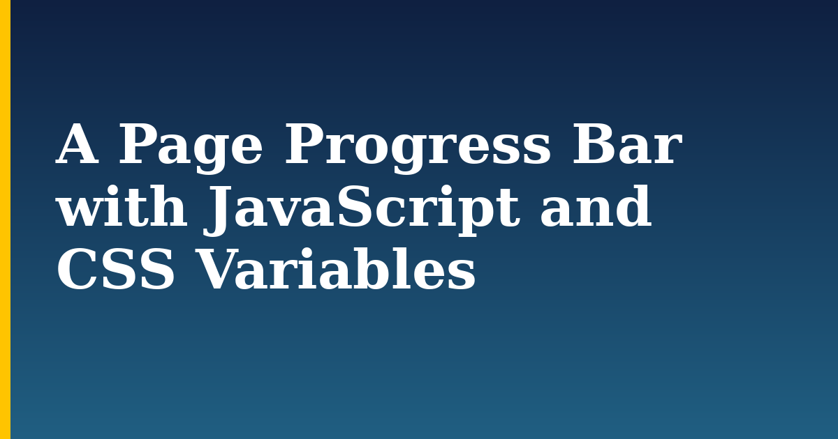 A Page Progress Bar with JavaScript and CSS Variables — step-by-step Javascript tutorial on Progressive Robot