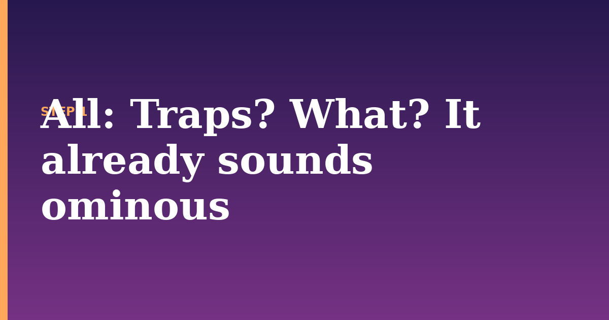 all illustration for: Traps? What? It already sounds ominous