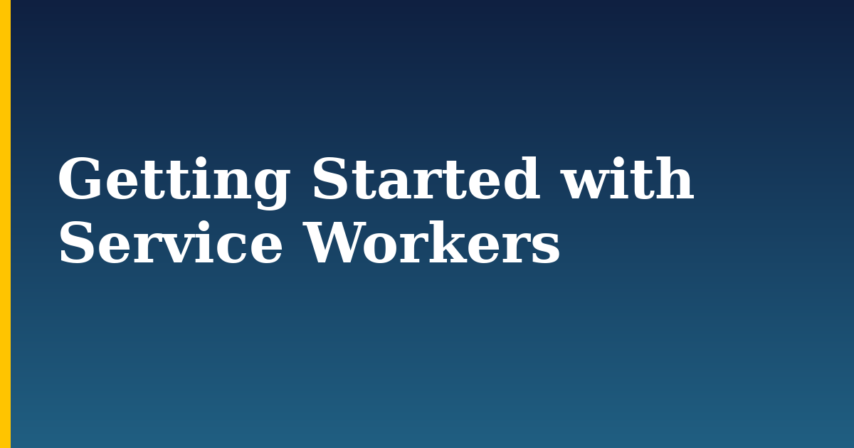 Getting Started with Service Workers — step-by-step Javascript tutorial on Progressive Robot