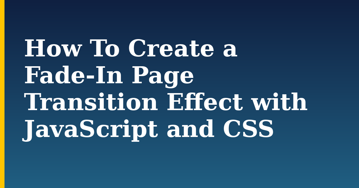How To Create a Fade-In Page Transition Effect with JavaScript and CSS — step-by-step Javascript tutorial on Progressive Robot