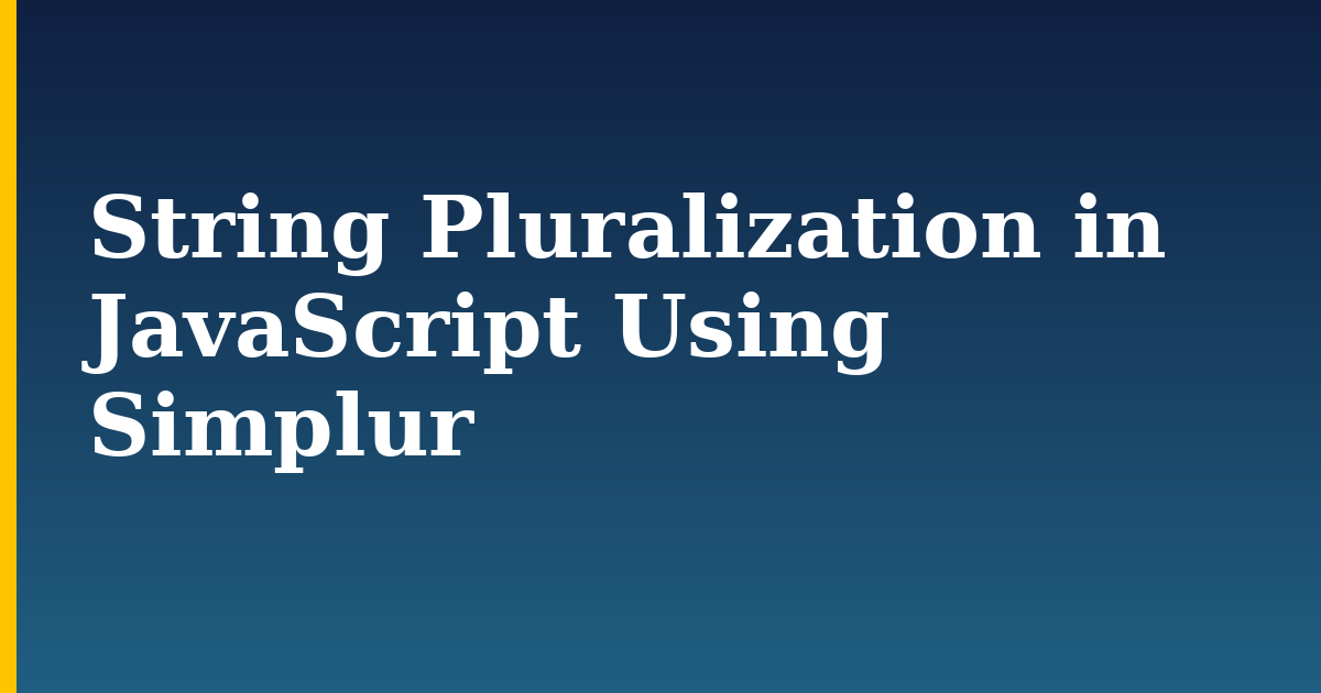 String Pluralization in JavaScript Using Simplur — step-by-step Javascript tutorial on Progressive Robot