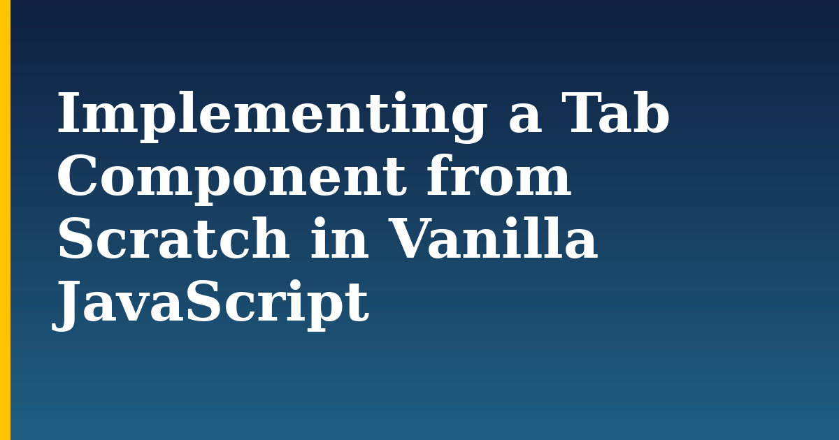 Implementing a Tab Component from Scratch in Vanilla JavaScript — step-by-step Javascript tutorial on Progressive Robot