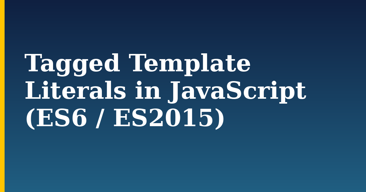 Tagged Template Literals in JavaScript (ES6 / ES2015)