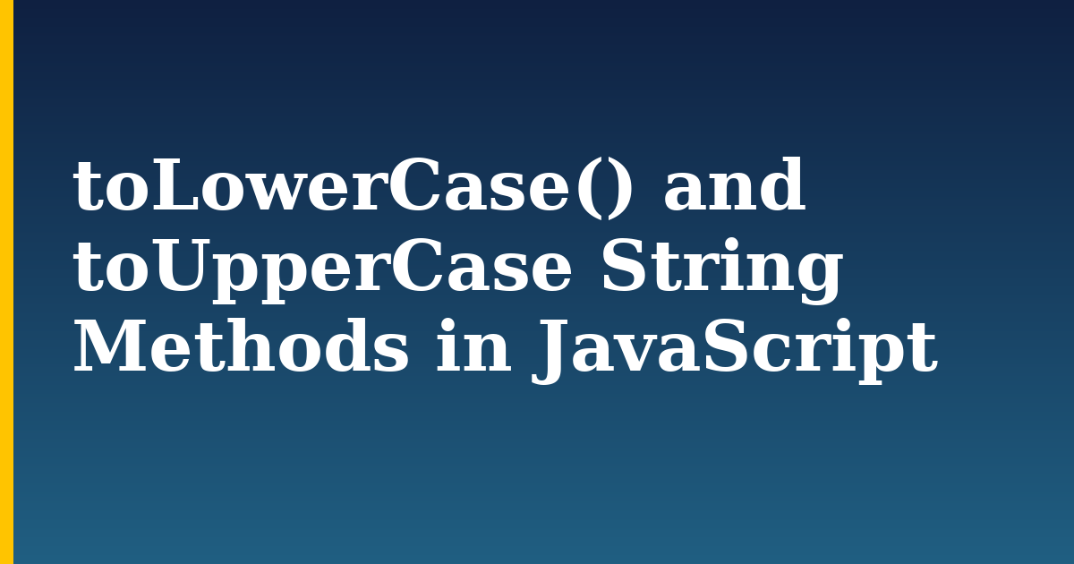toLowerCase() and toUpperCase String Methods in JavaScript — step-by-step Javascript tutorial on Progressive Robot
