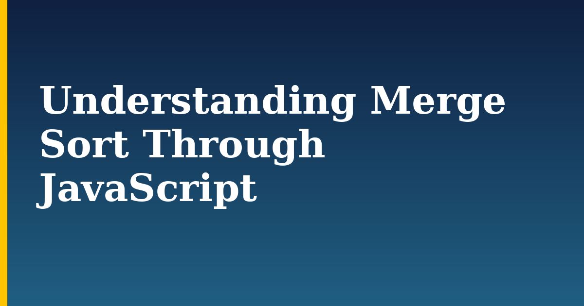 Understanding Merge Sort Through JavaScript — step-by-step Javascript tutorial on Progressive Robot