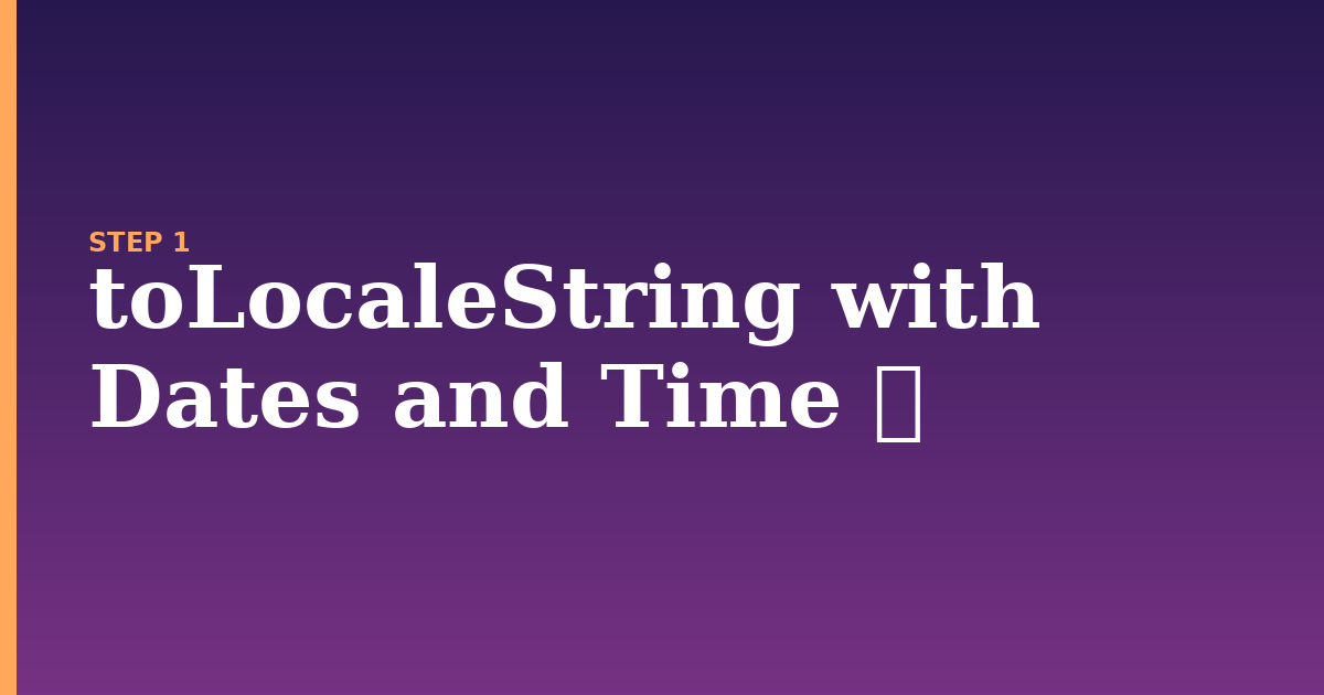 tolocalestring illustration for: toLocaleString with Dates and Time 🚀
