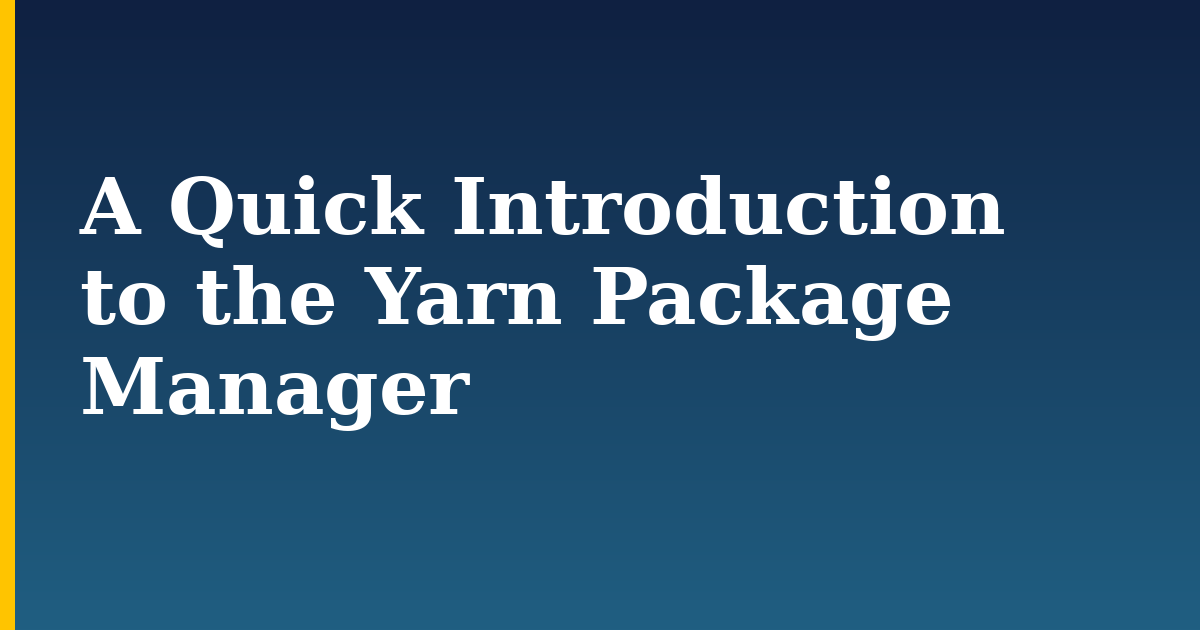 A Quick Introduction to the Yarn Package Manager — step-by-step Javascript tutorial on Progressive Robot