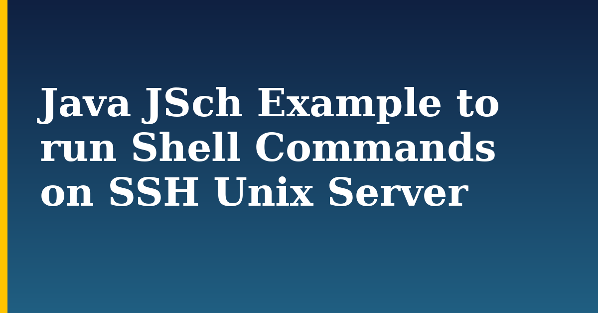 Java JSch Example to run Shell Commands on SSH Unix Server — step-by-step Security tutorial on Progressive Robot