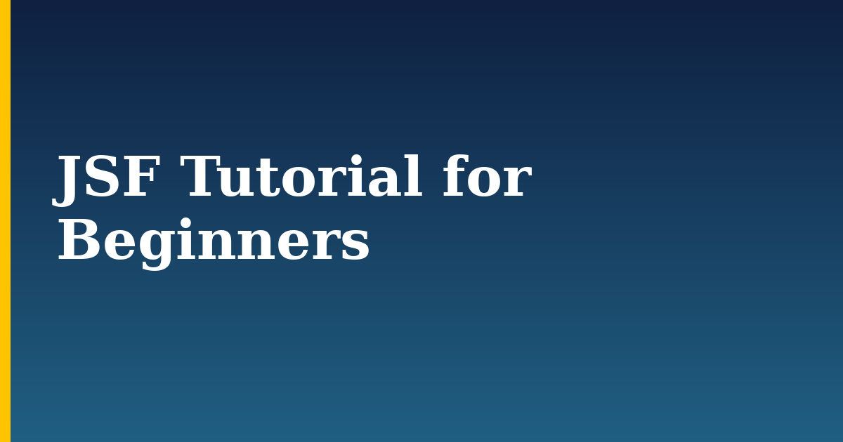 JSF Tutorial for Beginners — step-by-step DevOps tutorial on Progressive Robot