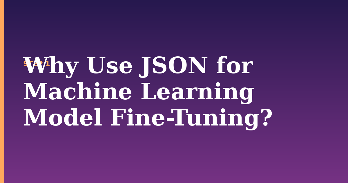 json illustration for: Why Use JSON for Machine Learning Model Fine-Tuning?