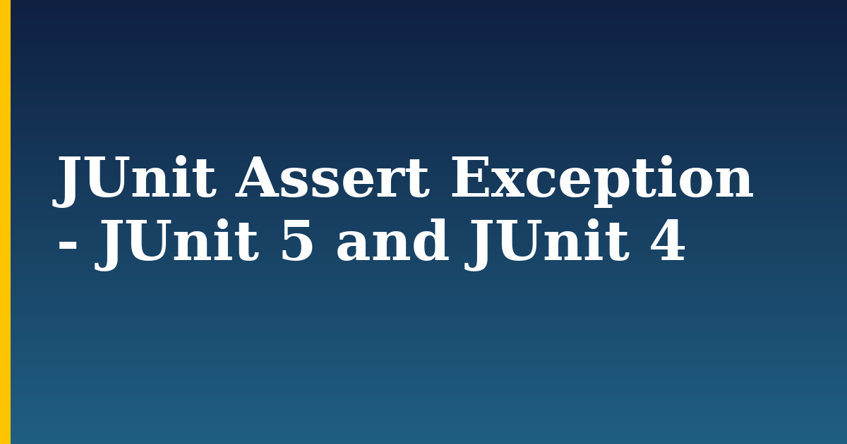 Tutorials 6 JUnit Assert Exception – JUnit 5 and JUnit 4