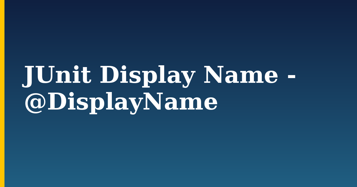 Tutorials 7 JUnit Display Name – @DisplayName
