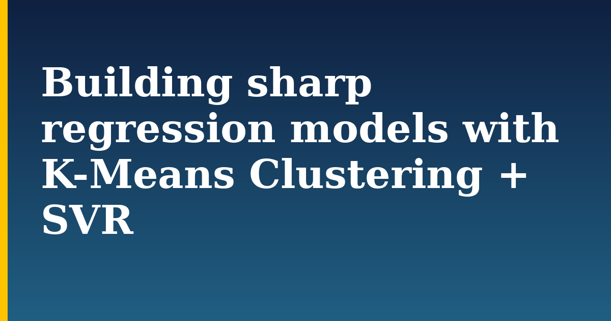 Building sharp regression models with K-Means Clustering + SVR