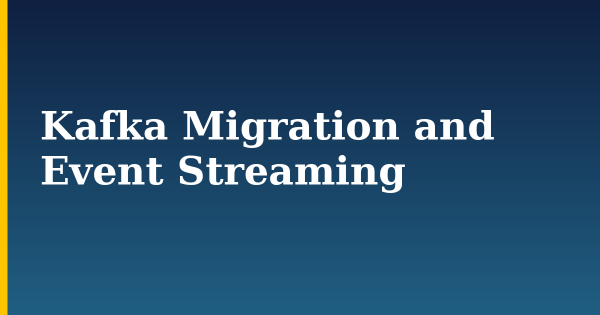 Kafka Migration and Event Streaming