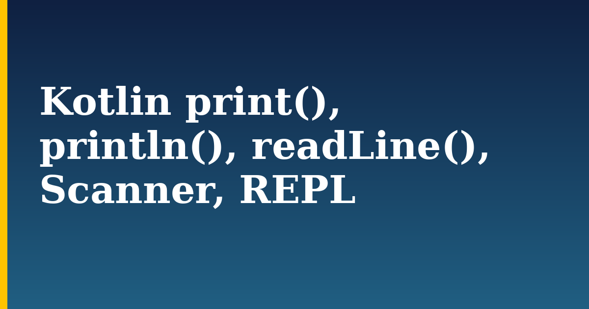 Kotlin print(), println(), readLine(), Scanner, REPL