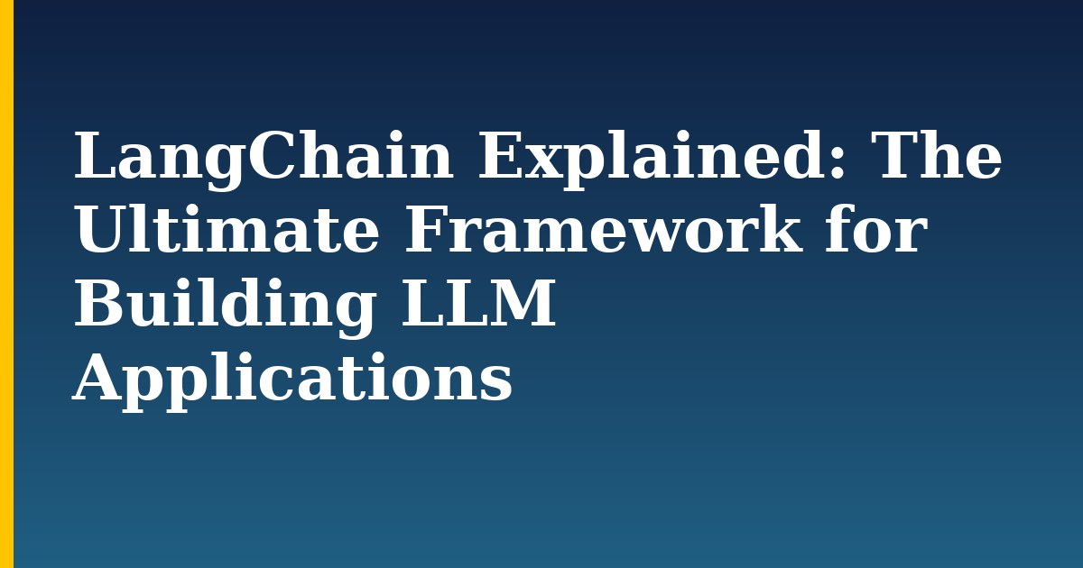 LangChain Explained: The Ultimate Framework for Building LLM Applications — step-by-step AI And Machine Learning tutorial on Progressive Robot